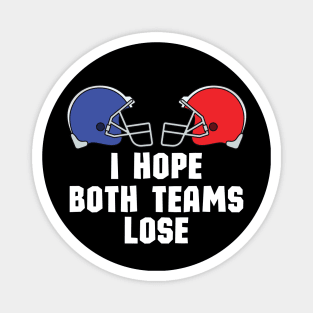 I Just Hope Both Teams Lose - Funny Super Bowl Party Saying Gift Idea for Both Teams Fans Magnet